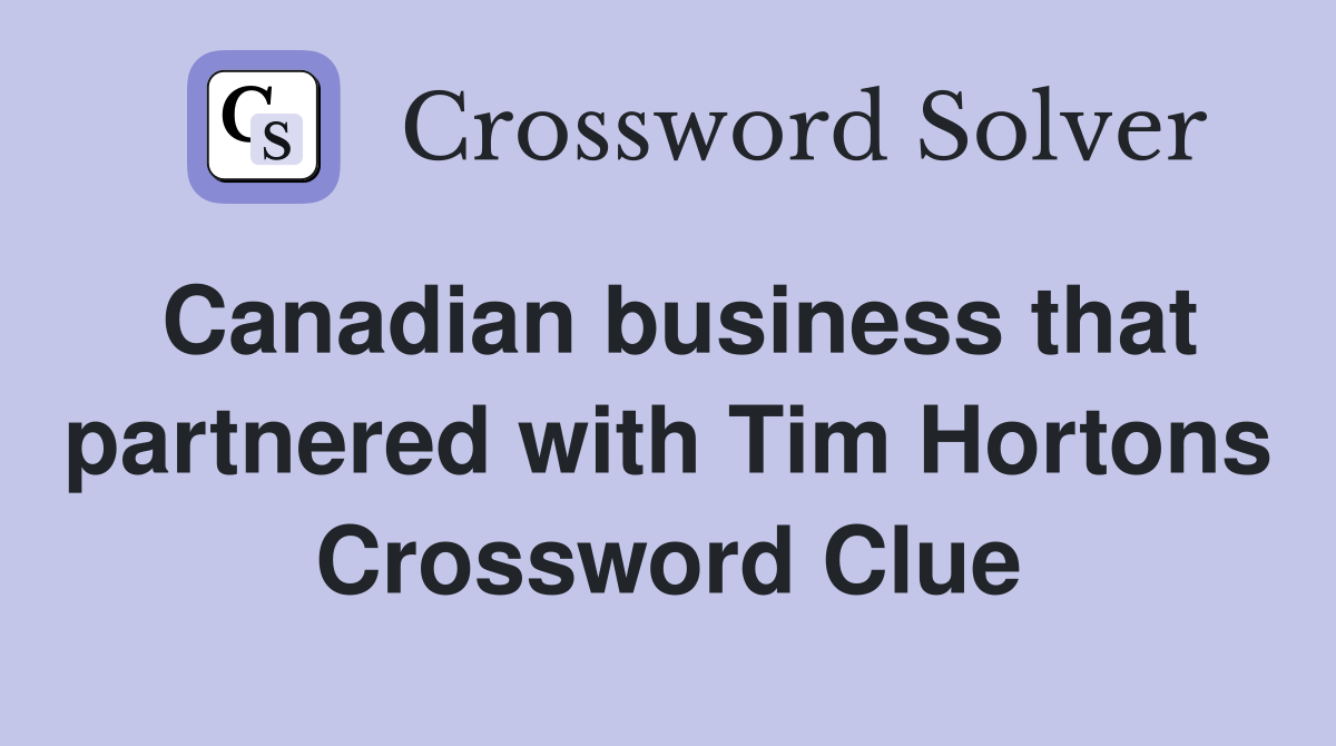 Canadian business that partnered with Tim Hortons Crossword Clue