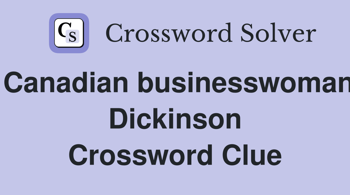 Canadian businesswoman Dickinson Crossword Clue