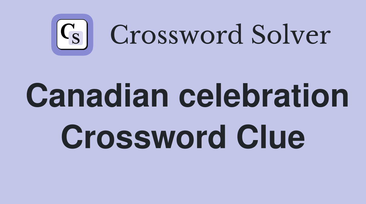 Canadian celebration Crossword Clue