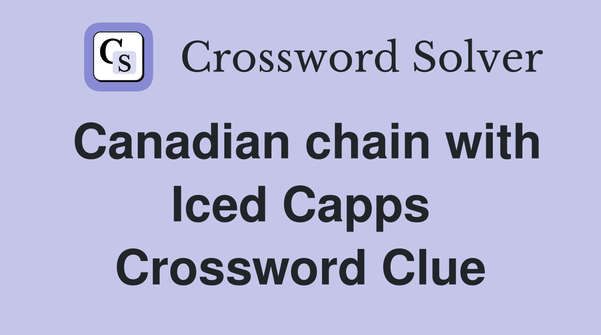 Canadian chain with Iced Capps Crossword Clue