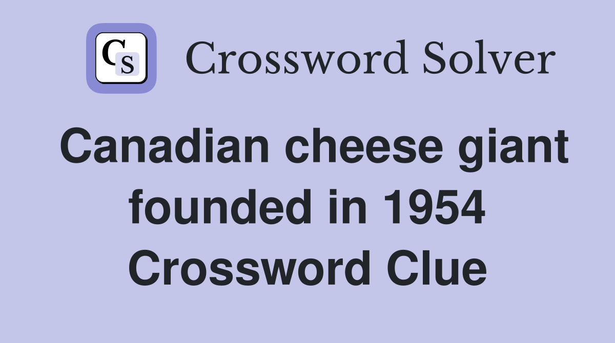 Canadian cheese giant founded in 1954 Crossword Clue