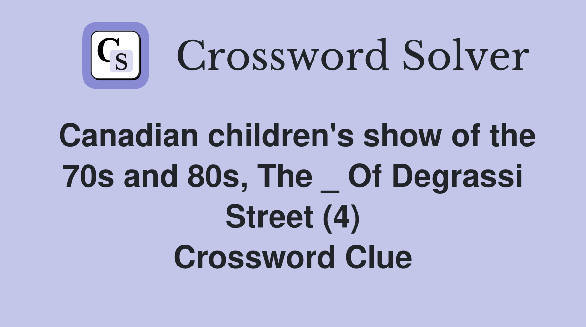 Canadian children's show of the 70s and 80s, The _ Of Degrassi Street (4) Crossword Clue
