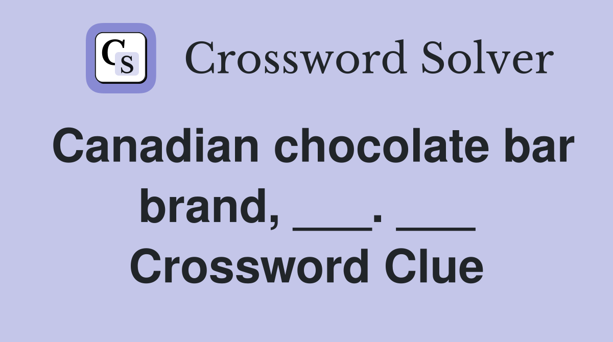 Canadian chocolate bar brand, ___. ___ Crossword Clue