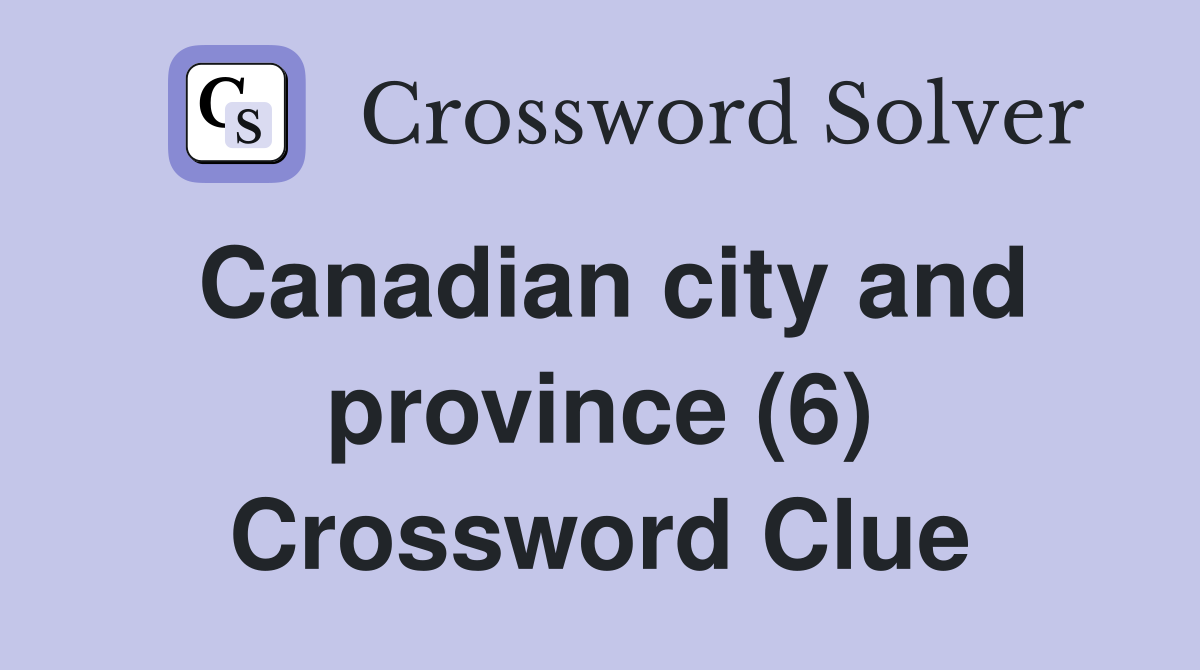 Canadian city and province (6) Crossword Clue