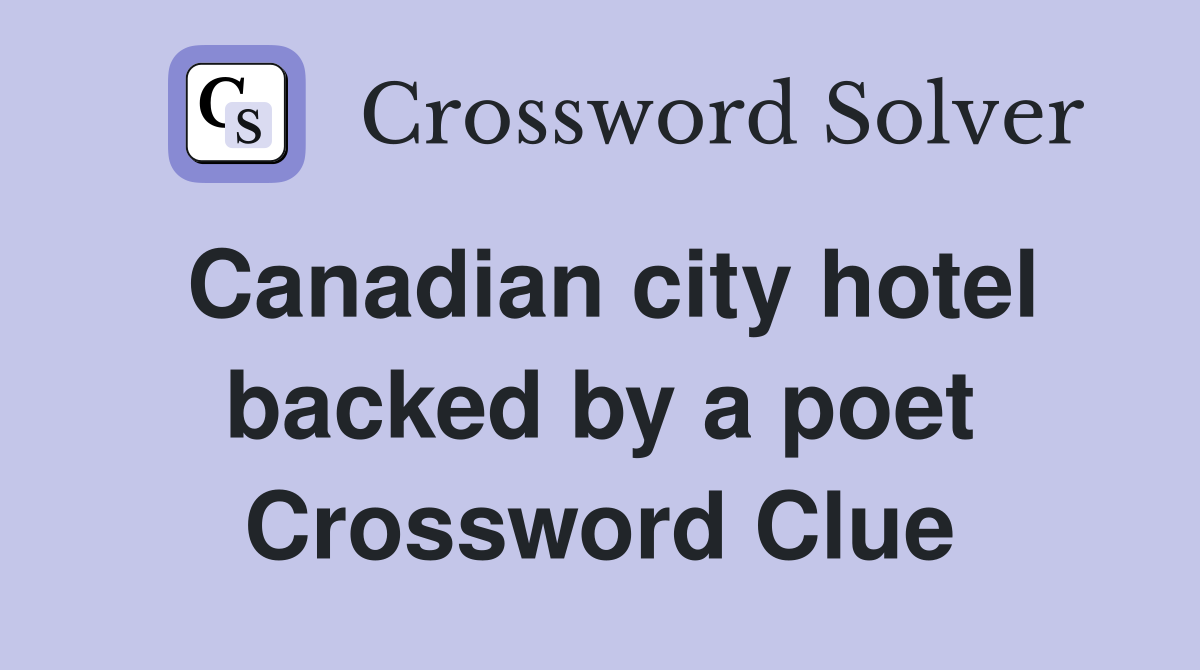 Canadian city hotel backed by a poet Crossword Clue