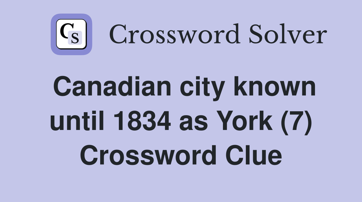 Canadian city known until 1834 as York (7) Crossword Clue