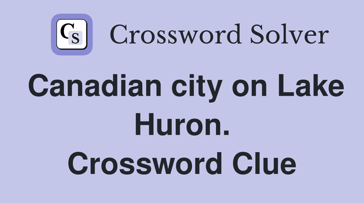 Canadian city on Lake Huron. Crossword Clue