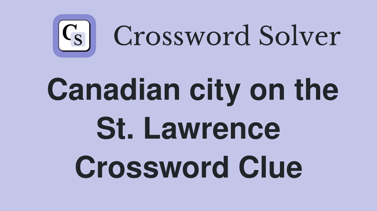 Canadian city on the St. Lawrence Crossword Clue