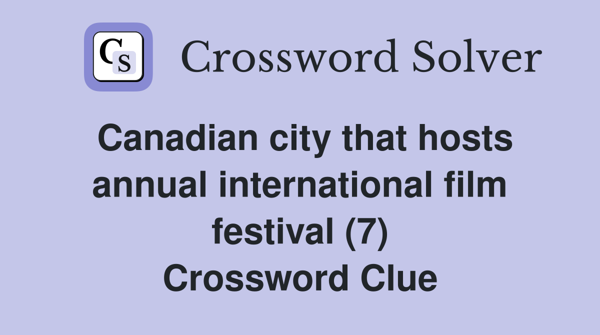 Canadian city that hosts annual international film festival (7) Crossword Clue
