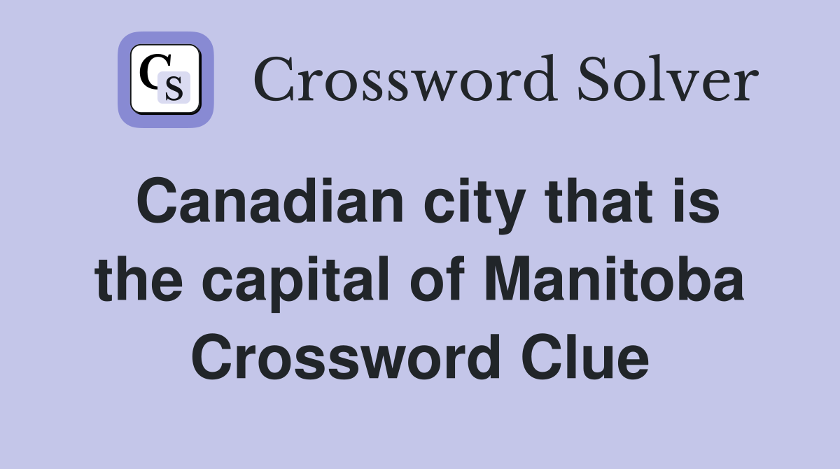Canadian city that is the capital of Manitoba Crossword Clue