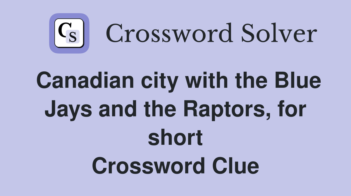 Canadian city with the Blue Jays and the Raptors, for short Crossword Clue
