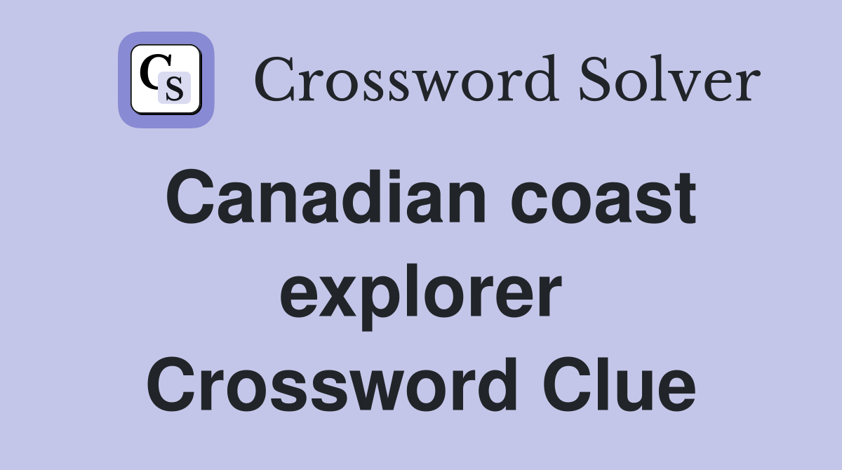Canadian coast explorer Crossword Clue