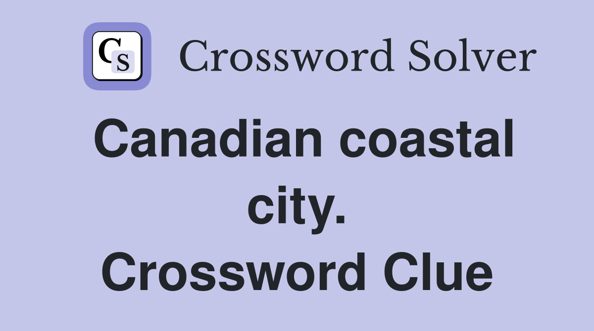 Canadian coastal city. Crossword Clue