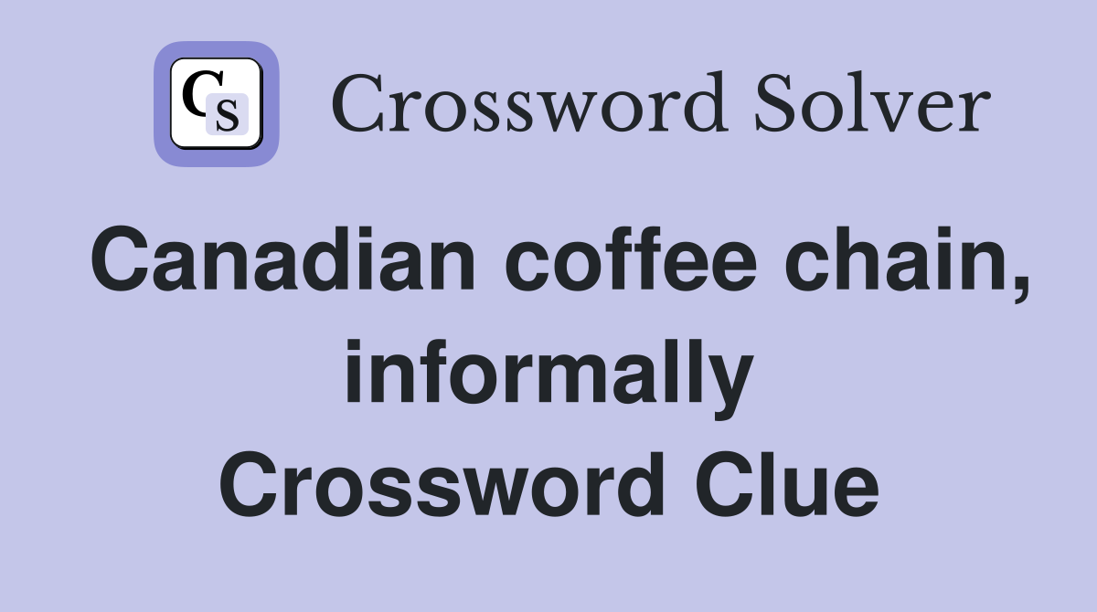 Canadian coffee chain, informally Crossword Clue