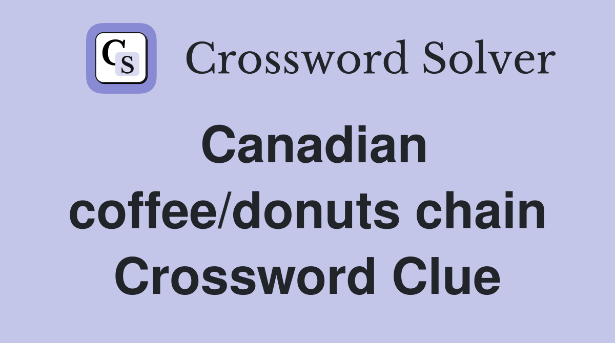 Canadian coffee/donuts chain Crossword Clue