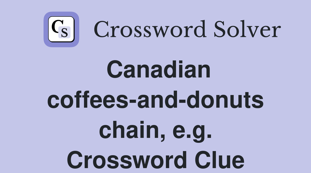 Canadian coffees-and-donuts chain, e.g. Crossword Clue