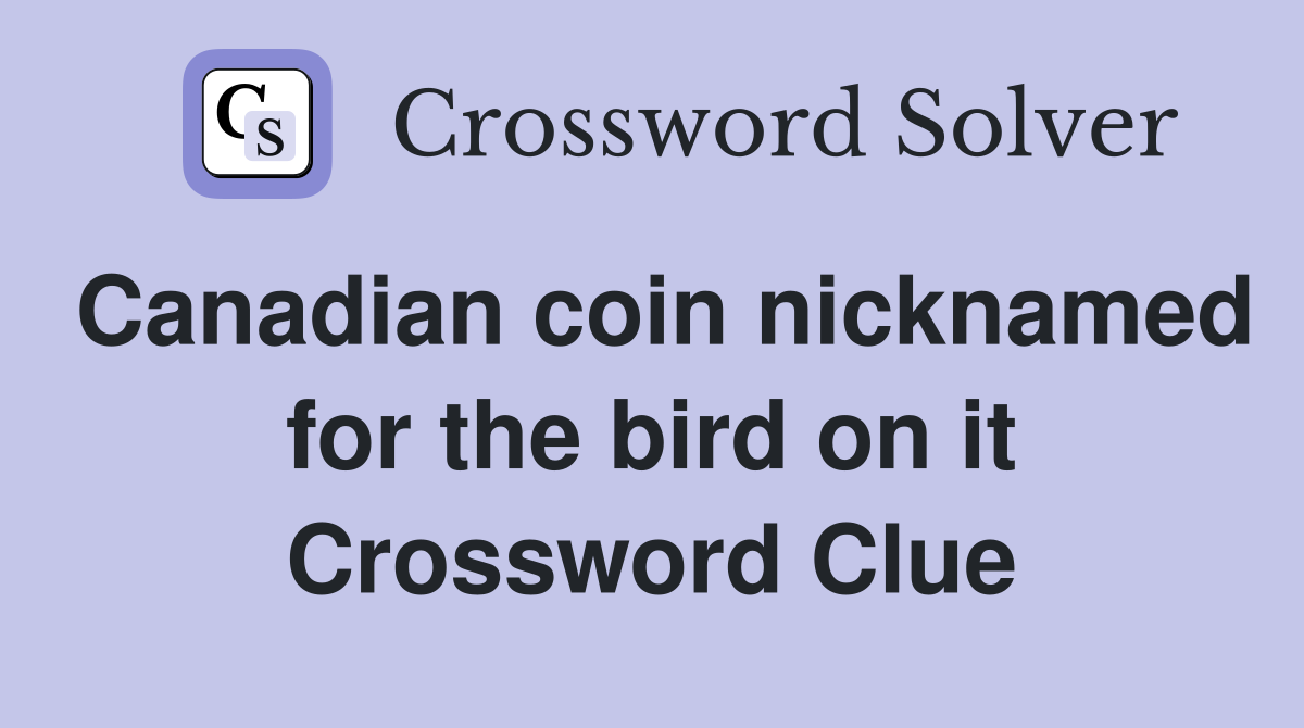 Canadian coin nicknamed for the bird on it Crossword Clue