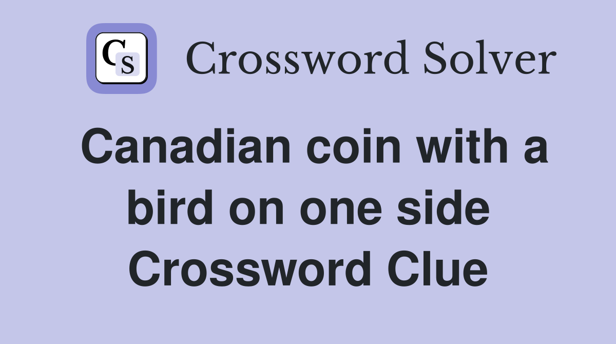 Canadian coin with a bird on one side Crossword Clue