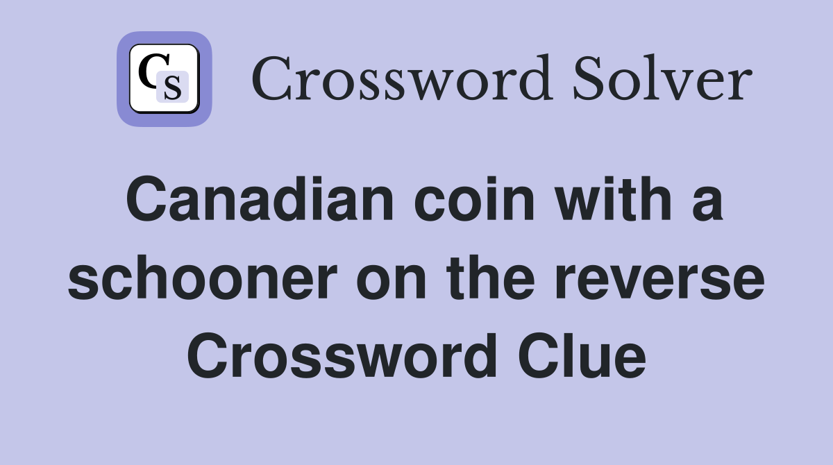 Canadian coin with a schooner on the reverse Crossword Clue