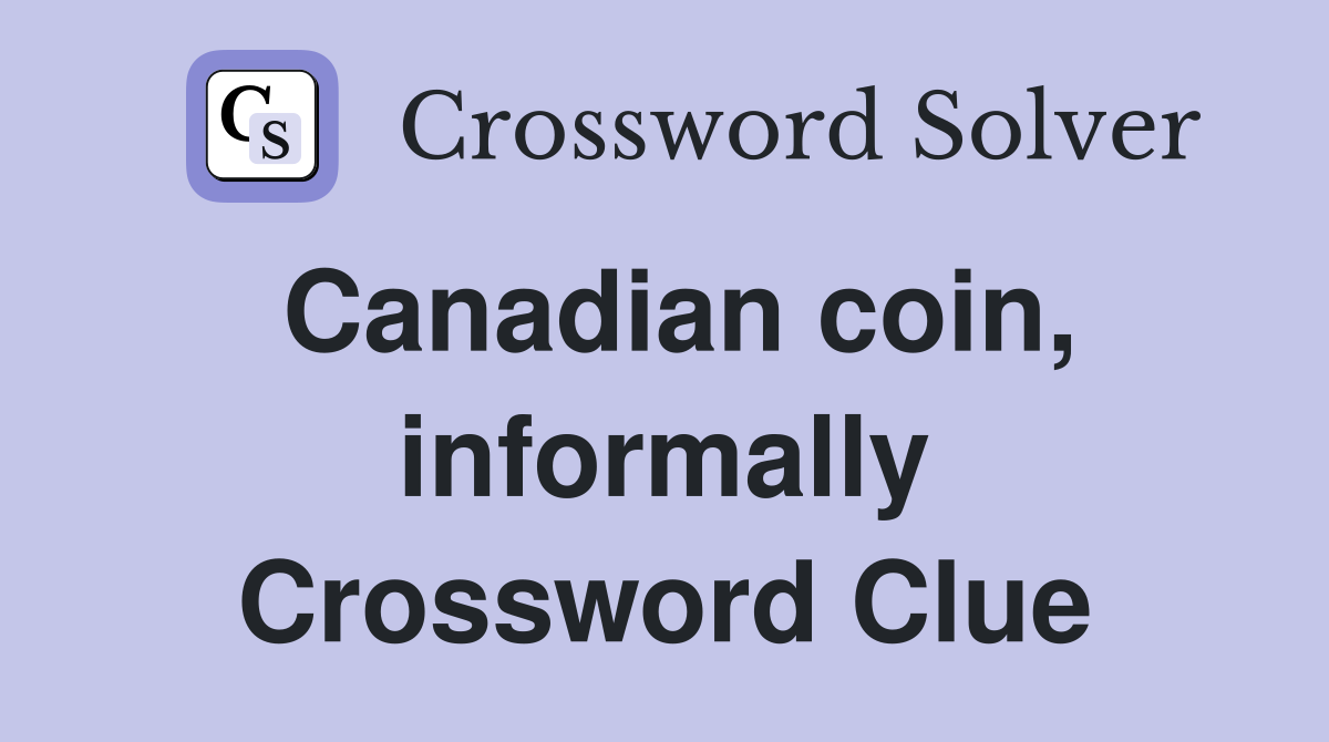 Canadian coin, informally Crossword Clue