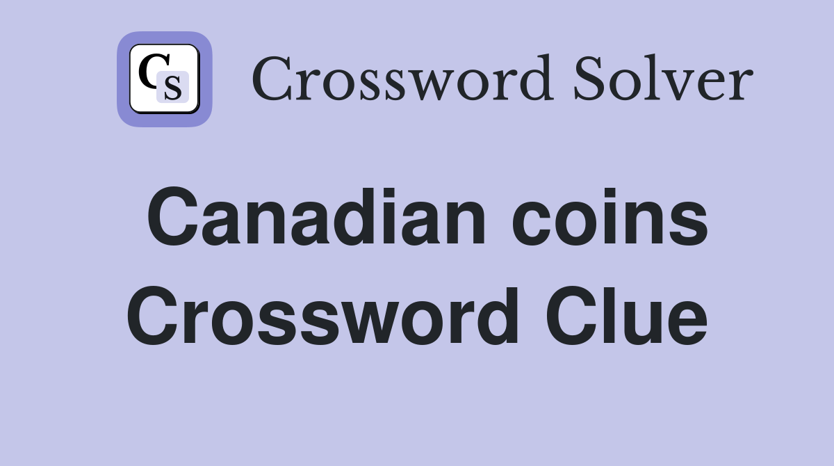 Canadian coins Crossword Clue
