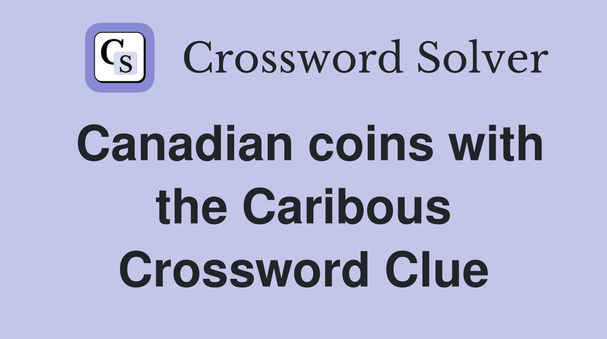 Canadian coins with the Caribous Crossword Clue