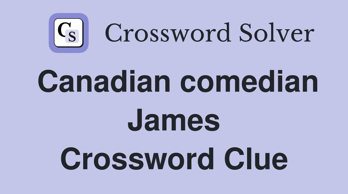 Canadian comedian James Crossword Clue