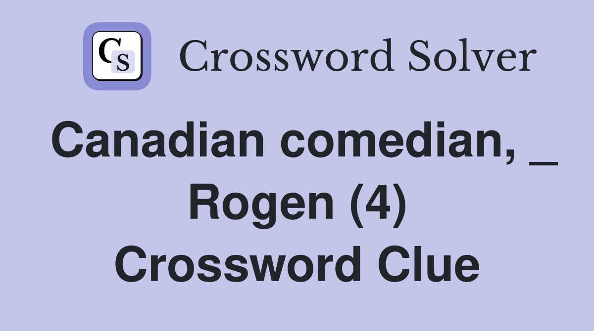 Canadian comedian, _ Rogen (4) Crossword Clue