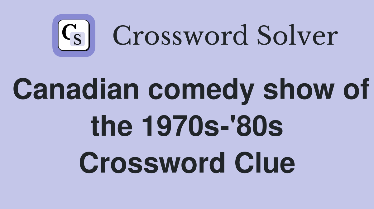 Canadian comedy show of the 1970s-'80s Crossword Clue