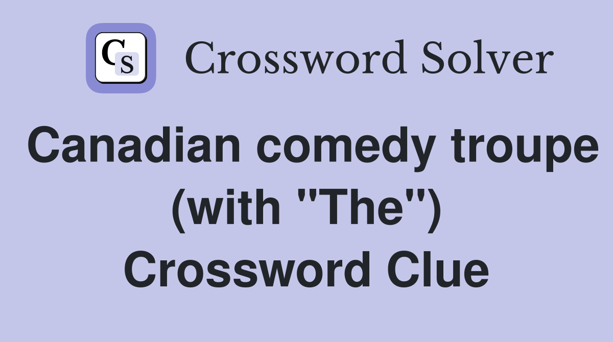 Canadian comedy troupe (with "The") Crossword Clue