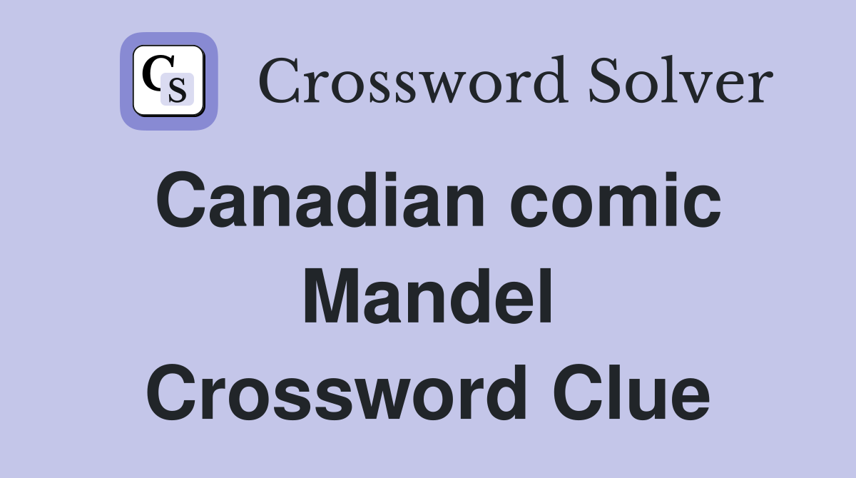 Canadian comic Mandel Crossword Clue