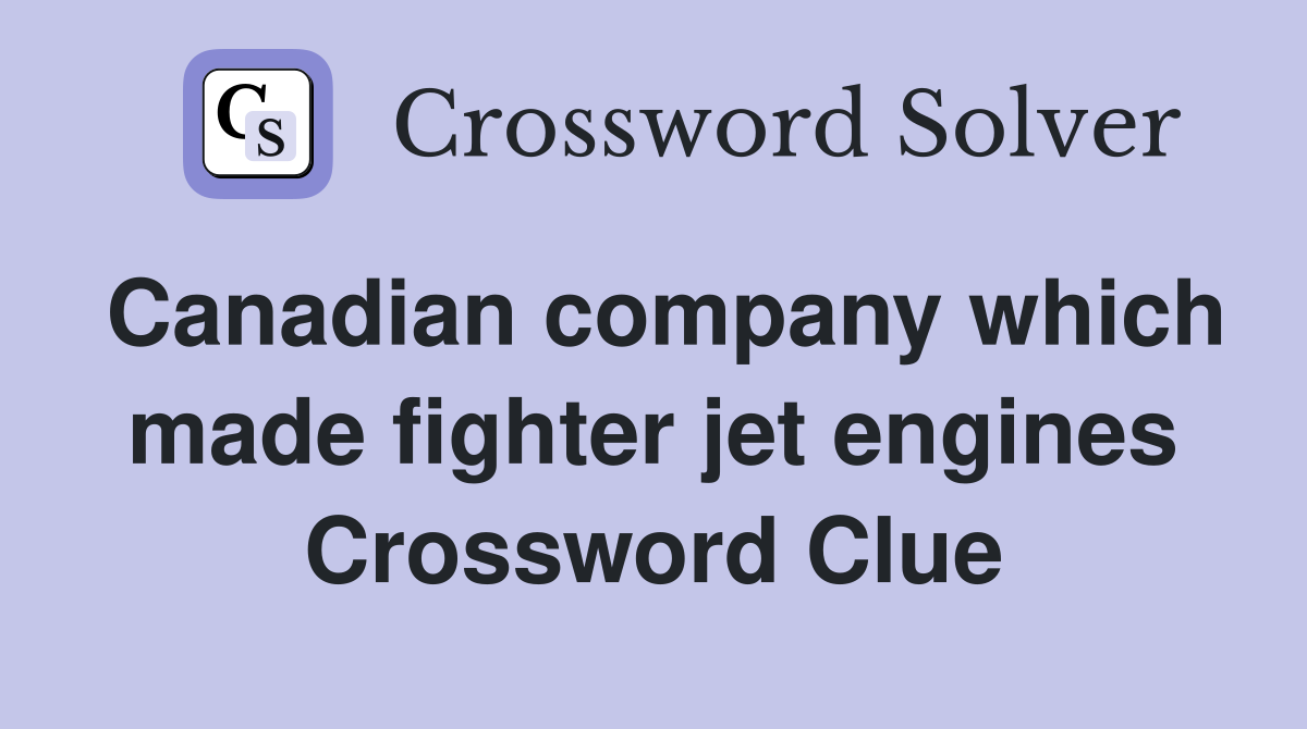 Canadian company which made fighter jet engines Crossword Clue