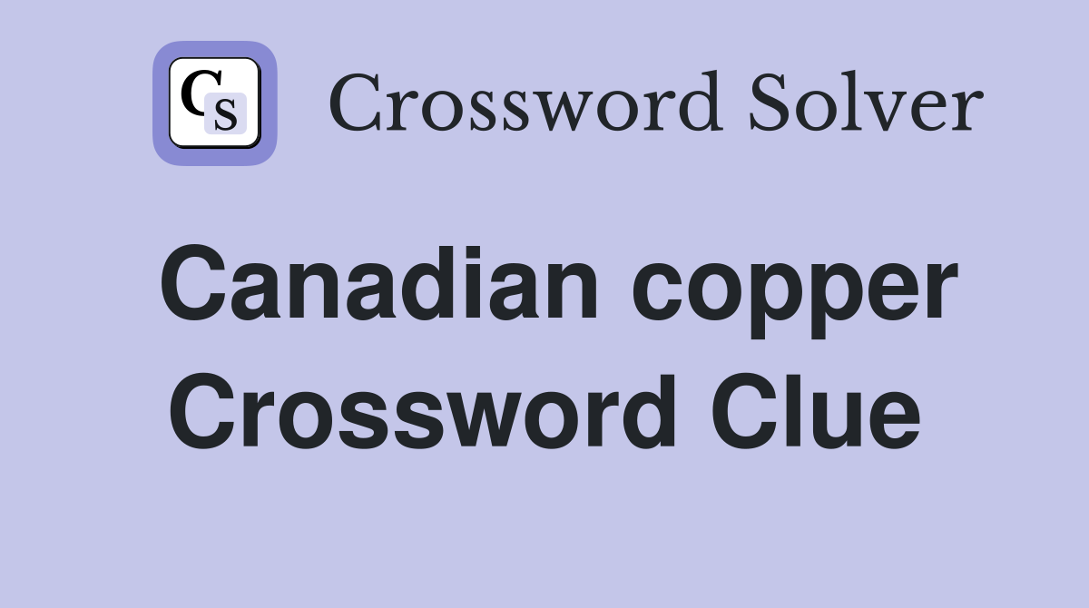 Canadian copper Crossword Clue