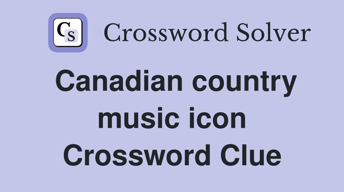 Canadian country music icon Crossword Clue