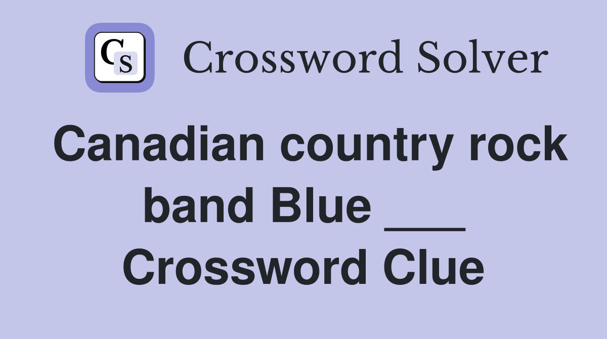 Canadian country rock band Blue ___ Crossword Clue