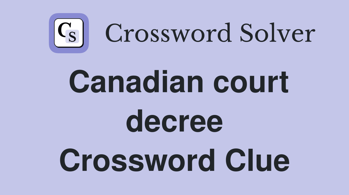 Canadian court decree Crossword Clue
