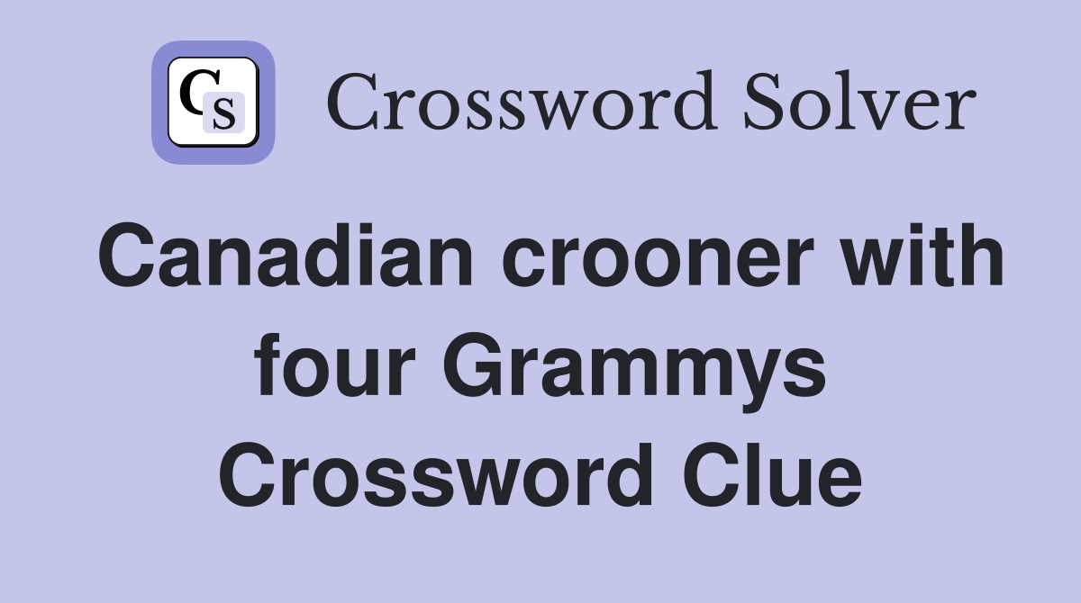 Canadian crooner with four Grammys Crossword Clue