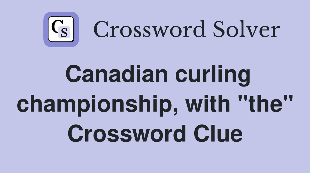 Canadian curling championship, with "the" Crossword Clue