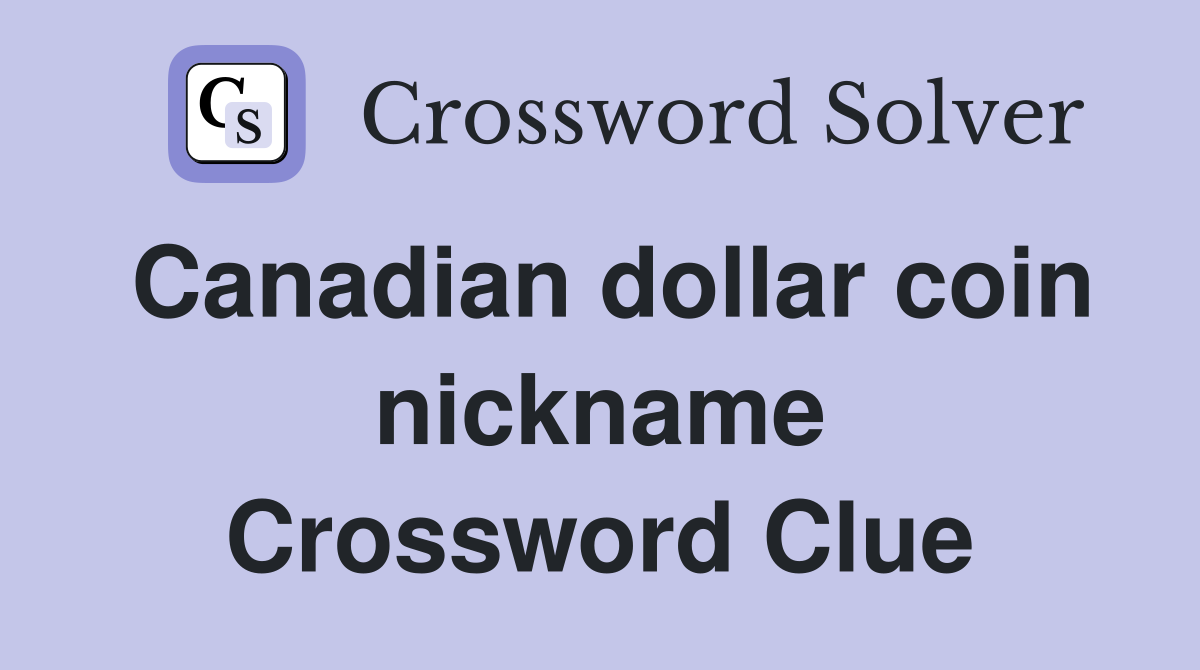 Canadian dollar coin nickname Crossword Clue