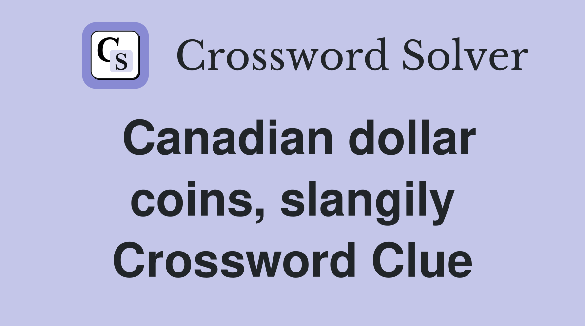 Canadian dollar coins, slangily Crossword Clue