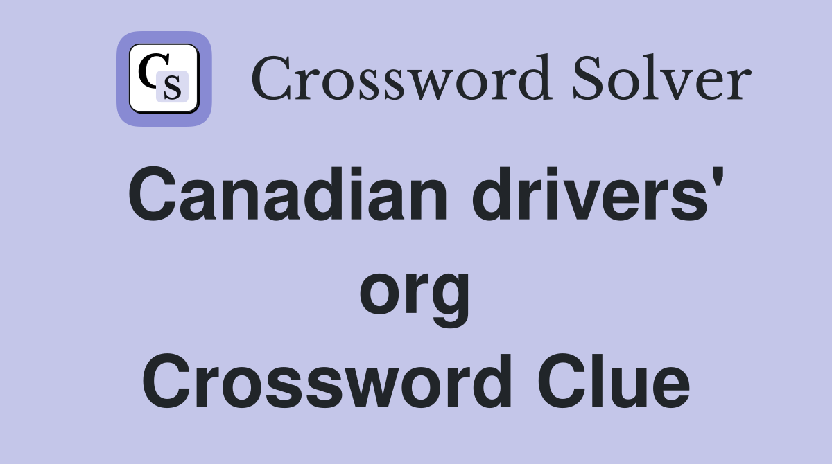 Canadian drivers' org Crossword Clue