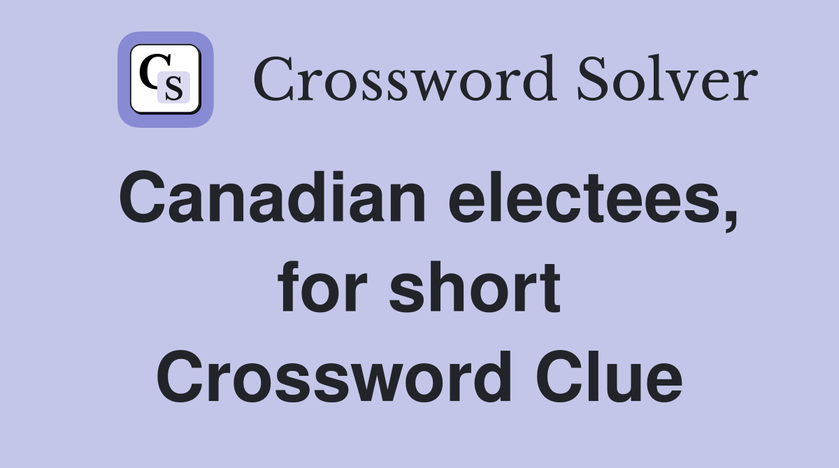 Canadian electees, for short Crossword Clue