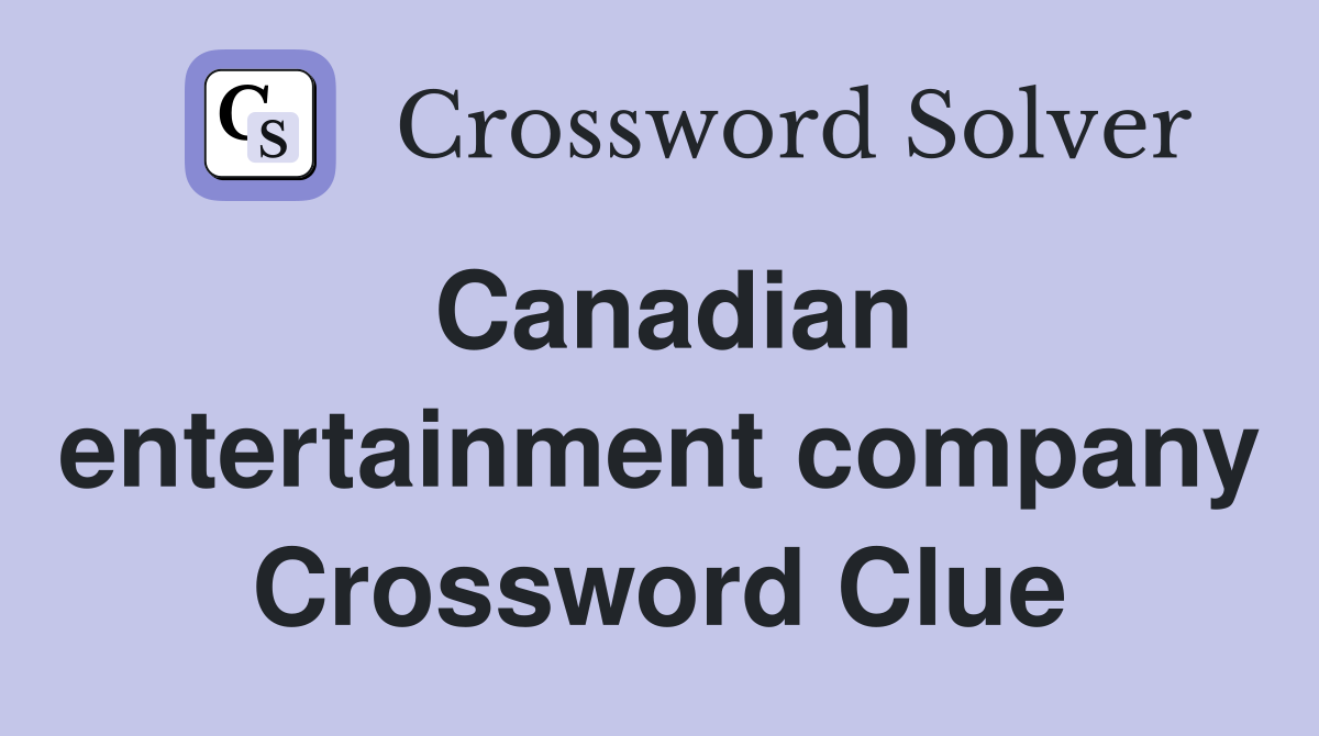 Canadian entertainment company Crossword Clue