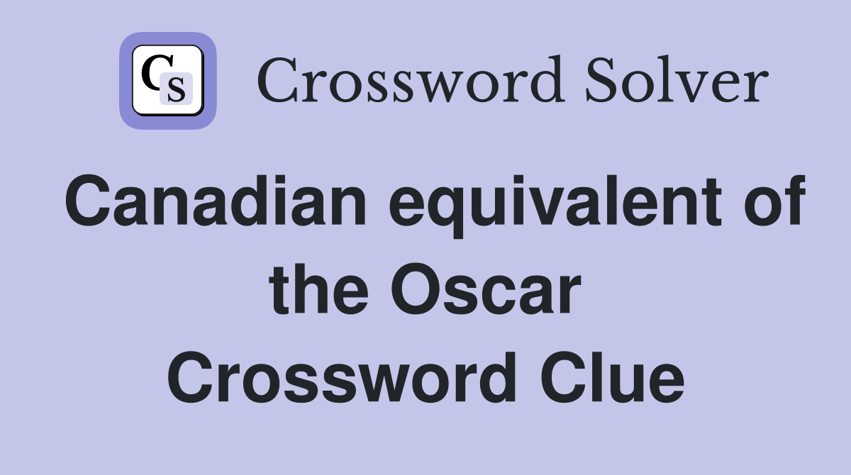 Canadian equivalent of the Oscar Crossword Clue