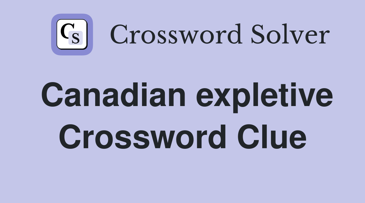 Canadian expletive Crossword Clue