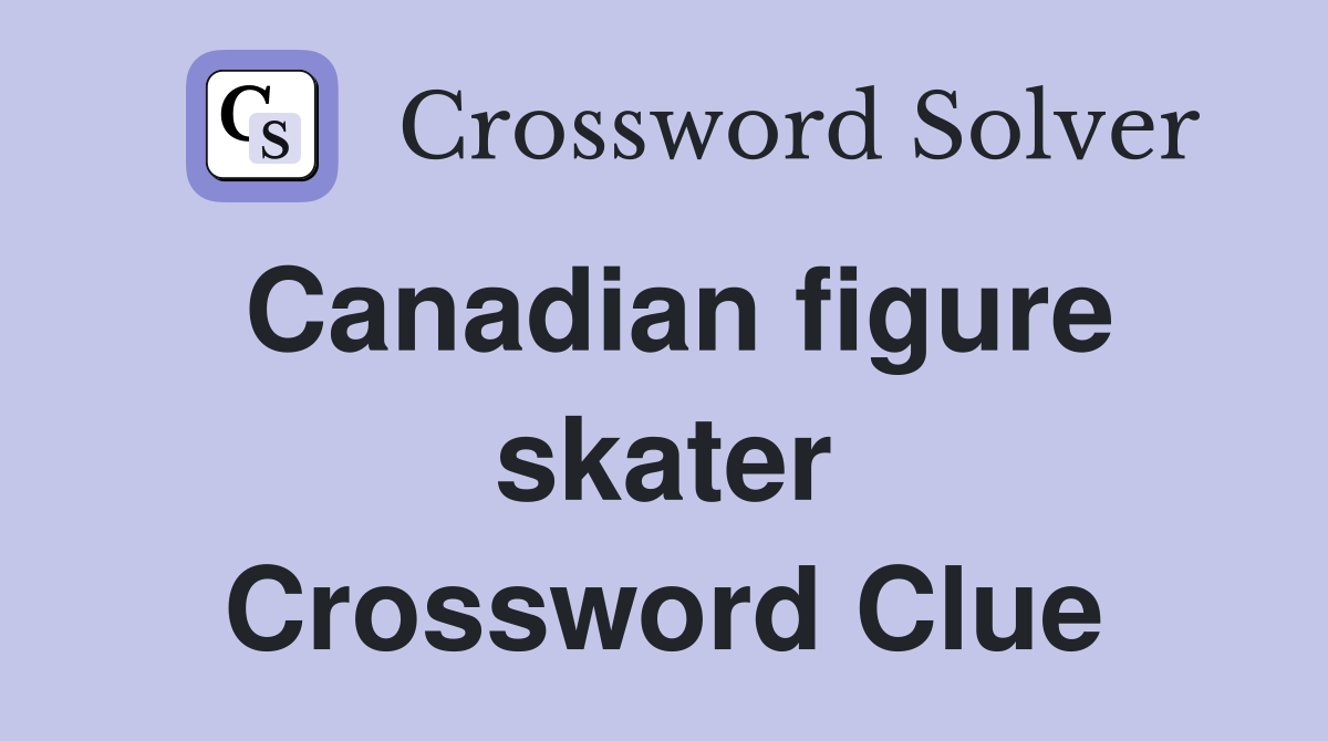 Canadian figure skater Crossword Clue