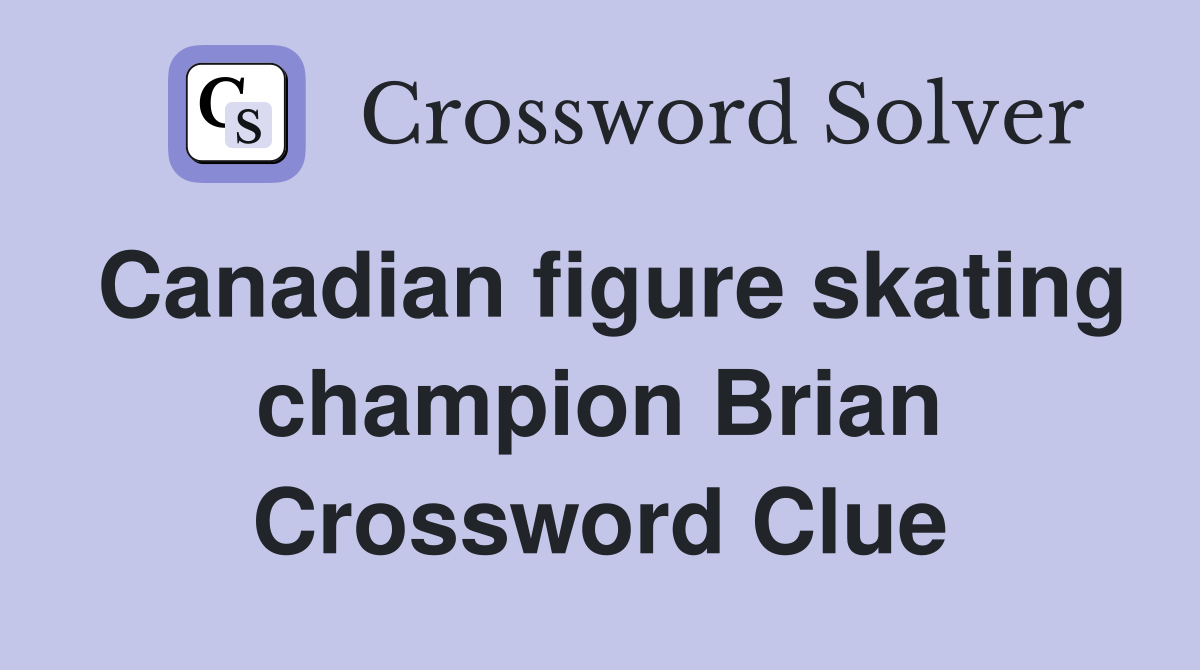 Canadian figure skating champion Brian Crossword Clue