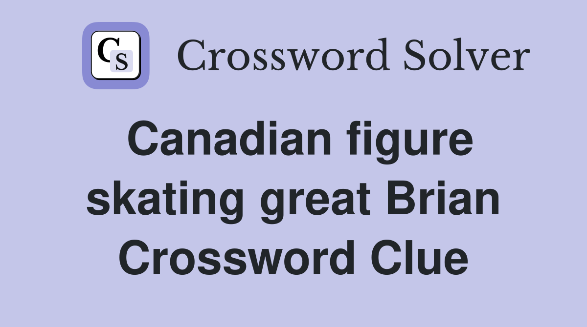 Canadian figure skating great Brian Crossword Clue
