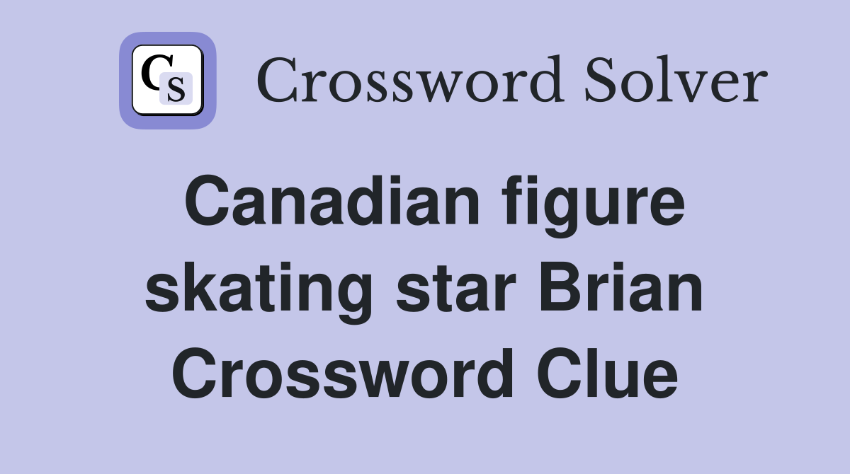 Canadian figure skating star Brian Crossword Clue