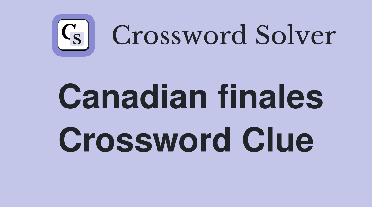 Canadian finales Crossword Clue